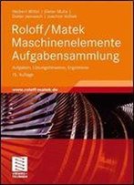 Roloff/Matek Maschinenelemente Aufgabensammlung: Aufgaben, Losungshinweise, Ergebnisse