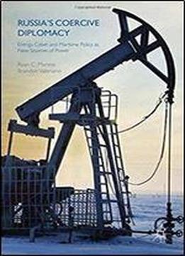 Russia's Coercive Diplomacy: Energy, Cyber, And Maritime Policy As New Sources Of Power