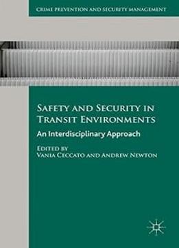 Safety And Security In Transit Environments: An Interdisciplinary Approach (crime Prevention And Security Management)