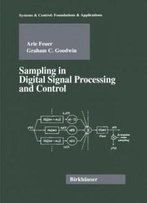 Sampling In Digital Signal Processing And Control (Systems & Control: Foundations & Applications)