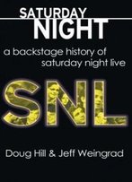 Saturday Night: A Backstage History Of Saturday Night Live