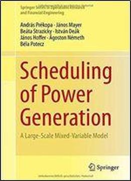 Scheduling Of Power Generation: A Large-scale Mixed-variable Model (springer Series In Operations Research And Financial Engineering)