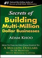 Secrets Of Building Multi-Million Dollar Businesses