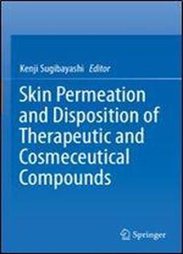 Skin Permeation And Disposition Of Therapeutic And Cosmeceutical Compounds