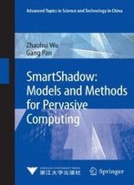 Smartshadow: Models And Methods For Pervasive Computing (Advanced Topics In Science And Technology In China)