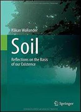 Soil: Reflections On The Basis Of Our Existence