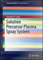 Solution Precursor Plasma Spray System (Springerbriefs In Materials)