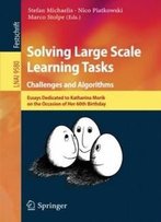 Solving Large Scale Learning Tasks. Challenges And Algorithms: Essays Dedicated To Katharina Morik On The Occasion Of Her 60th Birthday (Lecture Notes In Computer Science)