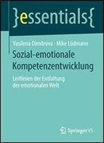 Sozial-Emotionale Kompetenzentwicklung: Leitlinien Der Entfaltung Der Emotionalen Welt (Essentials)