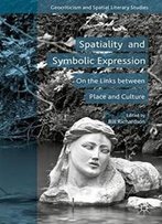 Spatiality And Symbolic Expression: On The Links Between Place And Culture (Geocriticism And Spatial Literary Studies)