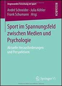 Sport Im Spannungsfeld Zwischen Medien Und Psychologie: Aktuelle Herausforderungen Und Perspektiven (angewandte Forschung Im Sport)
