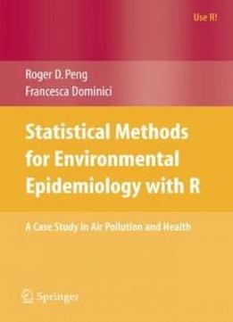 Statistical Methods For Environmental Epidemiology With R: A Case Study In Air Pollution And Health (use R!)
