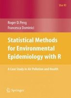 Statistical Methods For Environmental Epidemiology With R: A Case Study In Air Pollution And Health (Use R!)
