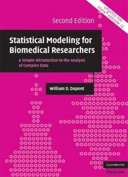 Statistical Modeling For Biomedical Researchers: A Simple Introduction To The Analysis Of Complex Data (cambridge Medicine)