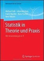 Statistik In Theorie Und Praxis: Mit Anwendungen In R (Mathematik Fur Das Lehramt)