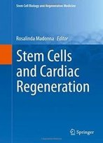 Stem Cells And Cardiac Regeneration (Stem Cell Biology And Regenerative Medicine)