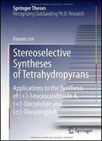 Stereoselective Syntheses Of Tetrahydropyrans: Applications To The Synthesis Of (+)-Leucascandrolide A, (+)-Dactylolide And ()-Diospongin A (Springer Theses)