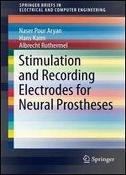 Stimulation And Recording Electrodes For Neural Prostheses (springerbriefs In Electrical And Computer Engineering)