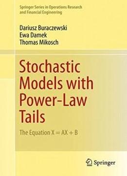 Stochastic Models With Power-law Tails: The Equation X = Ax + B (springer Series In Operations Research And Financial Engineering)