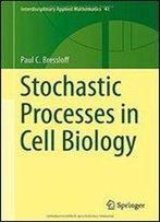 Stochastic Processes In Cell Biology (Interdisciplinary Applied Mathematics)