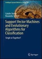 Support Vector Machines And Evolutionary Algorithms For Classification: Single Or Together? (Intelligent Systems Reference Library)
