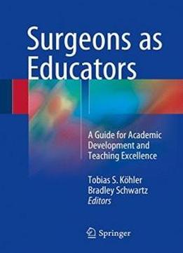 Surgeons As Educators: A Guide For Academic Development And Teaching Excellence