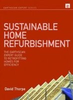 Sustainable Home Refurbishment: The Earthscan Expert Guide To Retrofitting Homes For Efficiency (Earthscan Expert Series)