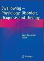 Swallowing Physiology, Disorders, Diagnosis And Therapy