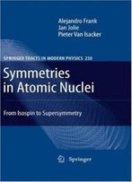 Symmetries In Atomic Nuclei: From Isospin To Supersymmetry (Springer Tracts In Modern Physics)