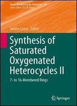 Synthesis Of Saturated Oxygenated Heterocycles Ii: 7- To 16-membered Rings (topics In Heterocyclic Chemistry)