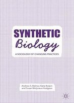 Synthetic Biology: A Sociology Of Changing Practices
