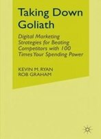 Taking Down Goliath: Digital Marketing Strategies For Beating Competitors With 100 Times Your Spending Power