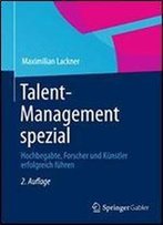 Talent-Management Spezial: Hochbegabte, Forscher Und Kunstler Erfolgreich Fuhren