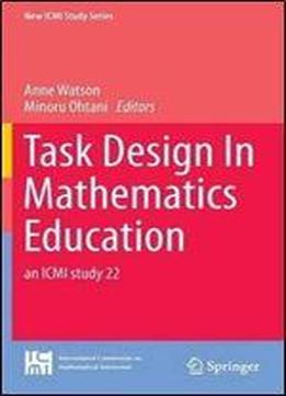 Task Design In Mathematics Education: An Icmi Study 22 (new Icmi Study Series)