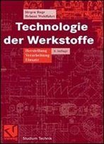 Technologie Der Werkstoffe: Herstellung, Verarbeitung, Einsatz (Studium Technik)