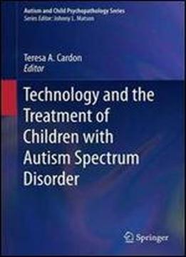 Technology And The Treatment Of Children With Autism Spectrum Disorder (autism And Child Psychopathology Series)