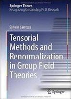 Tensorial Methods And Renormalization In Group Field Theories (Springer Theses)
