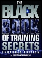 The Black Book Of Training Secrets: Enhanced Edition