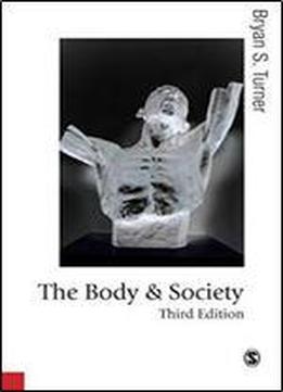 The Body And Society: Explorations In Social Theory (published In Association With Theory, Culture & Society)
