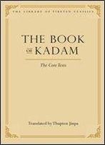 The Book Of Kadam: The Core Texts (Library Of Tibetan Classics)