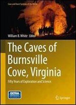 The Caves Of Burnsville Cove, Virginia: Fifty Years Of Exploration And Science (cave And Karst Systems Of The World)