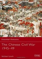 The Chinese Civil War 1945-49 (Essential Histories)