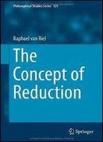 The Concept Of Reduction (Philosophical Studies Series)