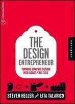 The Design Entrepreneur: Turning Graphic Design Into Goods That Sell (Design Field Guide)