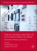 The Economic History Of Nuclear Energy In Spain: Governance, Business And Finance