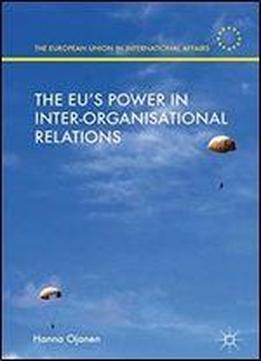 The Eu's Power In Inter-organisational Relations (the European Union In International Affairs)