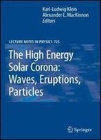 The High Energy Solar Corona: Waves, Eruptions, Particles (Lecture Notes In Physics)