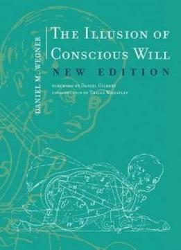 The Illusion Of Conscious Will (mit Press)