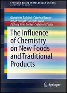 The Influence Of Chemistry On New Foods And Traditional Products (springerbriefs In Molecular Science)