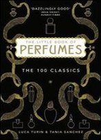 The Little Book Of Perfumes: The 100 Classics